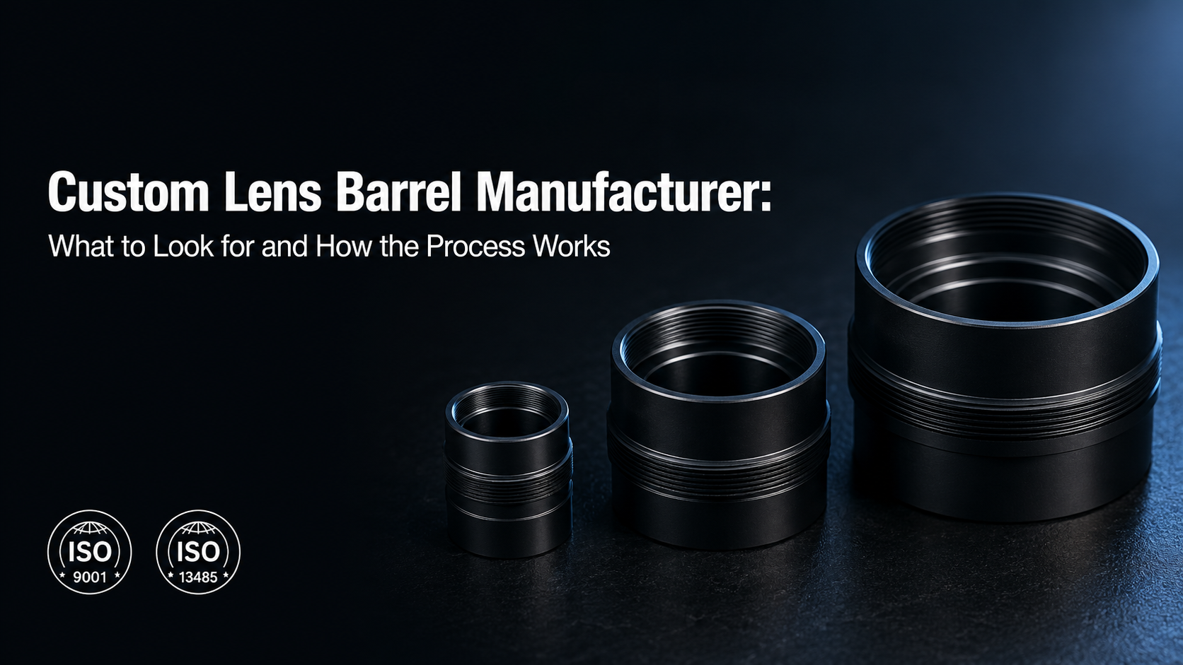 Custom Lens Barrel Manufacturer: What to Look for and How the Process Works